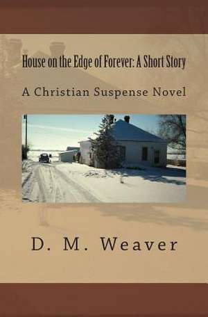 House on the Edge of Forever de D. M. Weaver