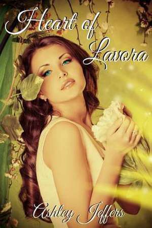 Heart of Lavora de Ashley Jeffers