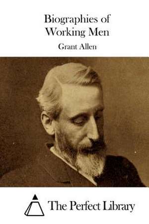 Biographies of Working Men de Grant Allen