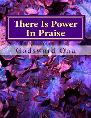 There Is Power in Praise de Onu, Apst Godsword Godswill