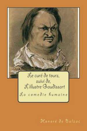 Le Cure de Tours, Suivi de, L'Illustre Gaudissart de M. Honore De Balzac