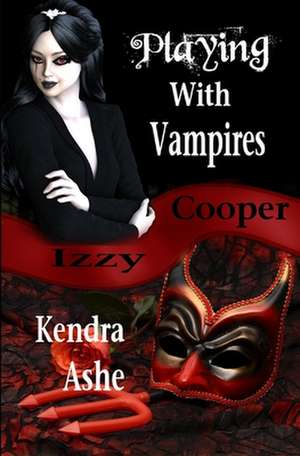 Playing with Vampires - An Izzy Cooper Novel de Kendra Ashe