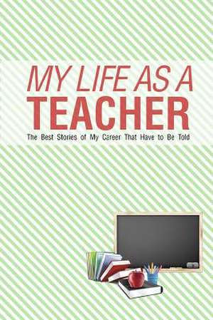 My Life as a Teacher de Chiquita Publishing