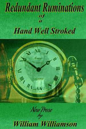 Redundant Ruminations of a Hand Well Stroked de William Williamson