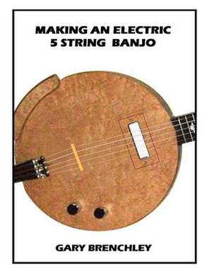 Making an Electric 5 String Banjo de Gary Brenchley