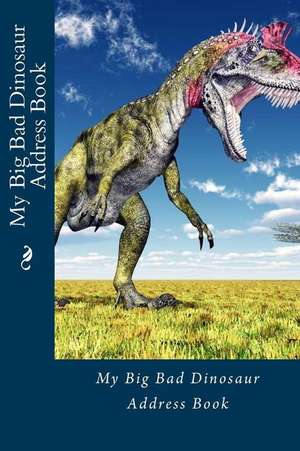 My Big Bad Dinosaur Address Book de Alice E. Tidwell