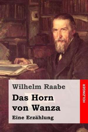 Das Horn Von Wanza de Wilhelm Raabe