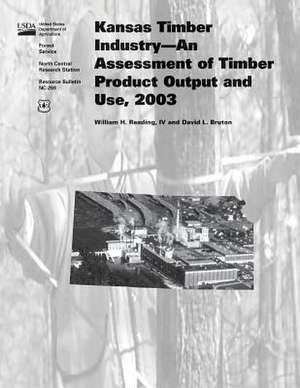 Kansas Timber Industry-An Assessment of Timber Product Output and Use, 2003 de United States Department of Agriculture