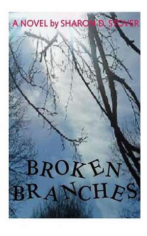 Broken Branches de Mrs Sharon Denise Stover