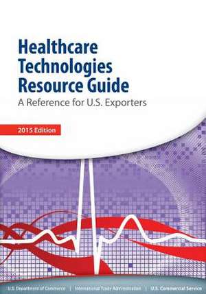 Healthcare Technologies Resource Guide de U S Dept of Commerce