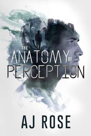 The Anatomy of Perception de Aj Rose