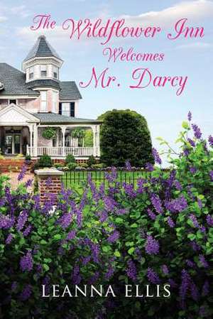 The Wildflower Inn Welcomes Mr. Darcy de Leanna Ellis