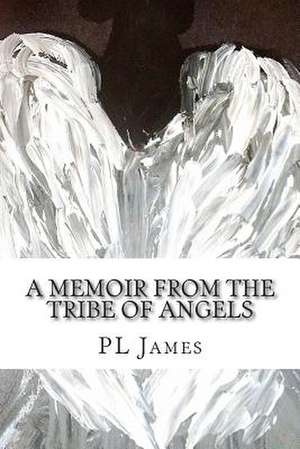 A Memoir from the Tribe of Angels de Pl James