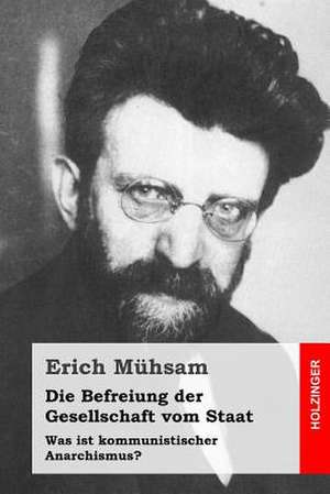 Die Befreiung Der Gesellschaft Vom Staat de Erich Muhsam