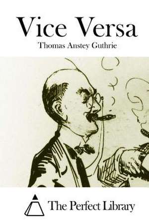 Vice Versa de Thomas Anstey Guthrie