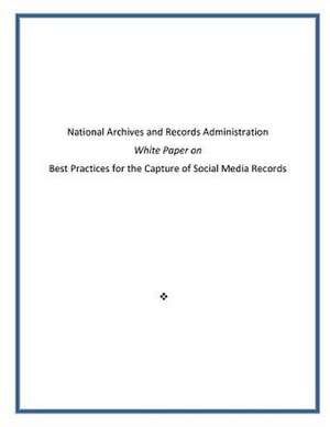 Best Practices for the Capture of Social Media Records de National Archives and Records Administra