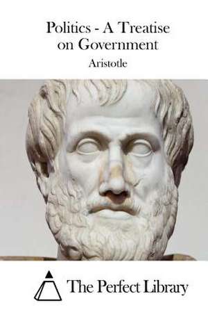 Politics - A Treatise on Government de Aristotle