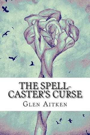 The Spell-Caster's Curse de Glen Aitken