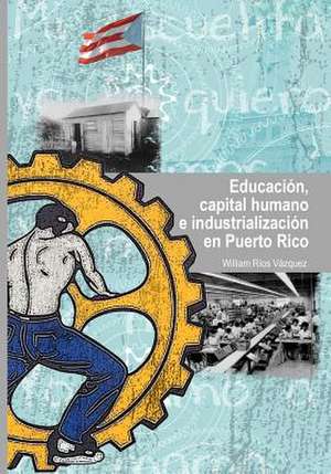 Educacion, Capital Humano de William Rios-Vazquez