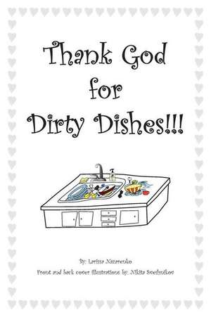 Thank God for Dirty Dishes!!! de Larissa Nazarenko