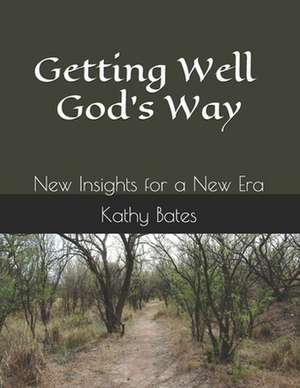 Getting Well God's Way de Kathy Bates