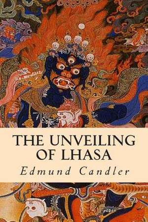 The Unveiling of Lhasa de Edmund Candler