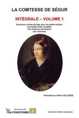 La Comtesse de Segur - Integrale - Volume 1 de Sophie Rostopchine Comtesse De Segur