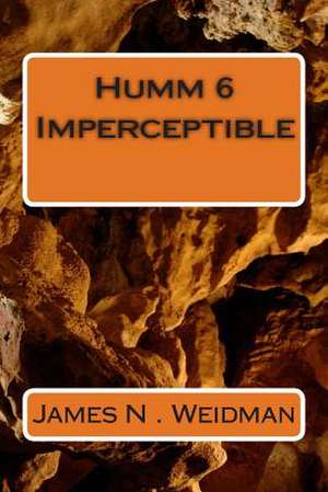 Humm 6 Imperceptible de James N. Weidman