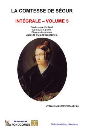 La Comtesse de Segur - Integrale - Volume 5 de Sophie Rostopchine Comtesse De Segur