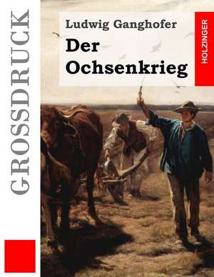 Der Ochsenkrieg (Grossdruck) de Ludwig Ganghofer