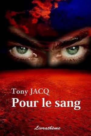 Pour Le Sang de Jacq Tony