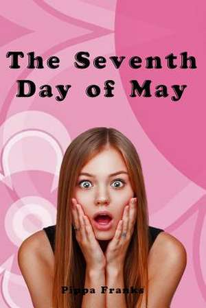 The Seventh Day of May de Pippa Franks