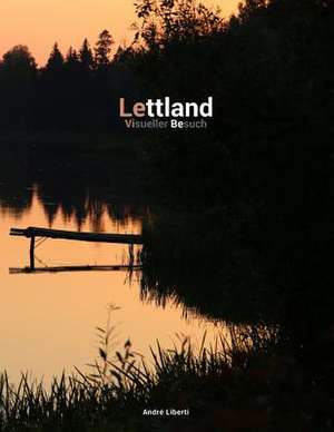 Unbekanntes Lettland de Andre Liberti