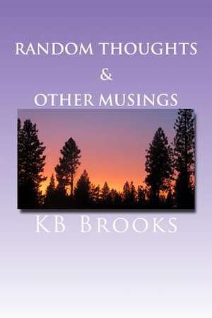 Random Thoughts & Other Musings de K. B. Brooks