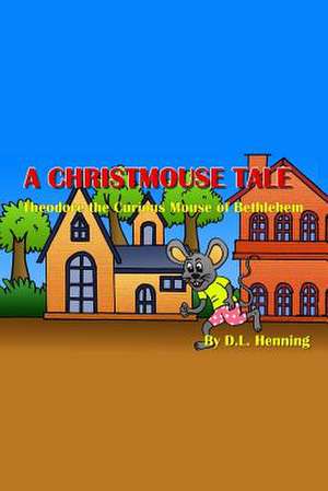 A Christmouse Tale de D. L. Henning