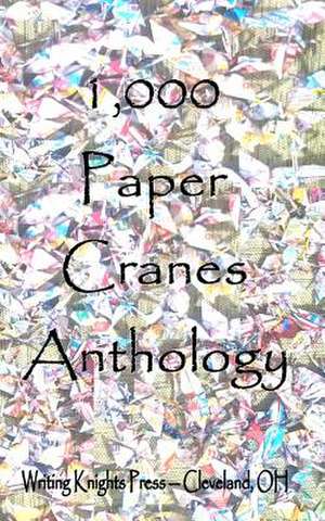 1,000 Paper Cranes de Writing Knights Press