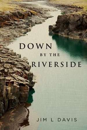 Down by the Riverside de Jim L. Davis