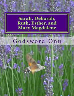 Sarah, Deborah, Ruth, Esther, and Mary Magdalene de Onu, Apst Godsword Godswill