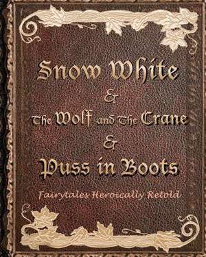 Snow White, & the Wolf and the Crane, & Puss in Boots de Megan a. Brubaker