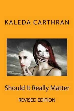 Should It Really Matter de Kaleda Carthran