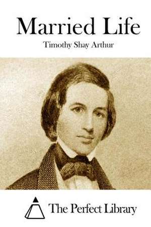 Married Life de Timothy Shay Arthur