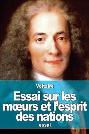 Essai Sur Les M Urs Et L'Esprit Des Nations de Voltaire