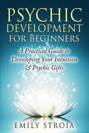 Psychic Development for Beginners de Emily Stroia