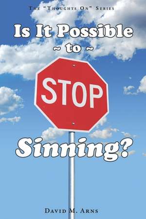 Is It Possible to Stop Sinning? de David M. Arns