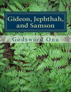 Gideon, Jephthah, and Samson de Onu, Apst Godsword Godswill