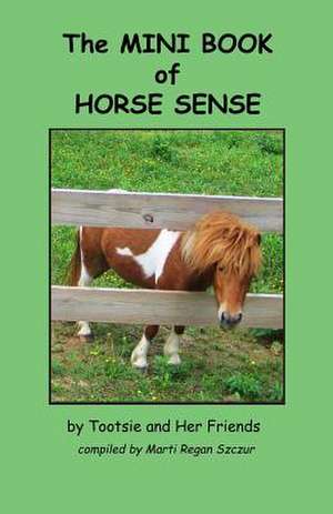 The Mini Book of Horse Sense de Marti Regan Szczur