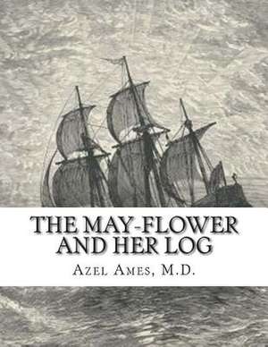 The May-Flower and Her Log de M. D. Azel Ames