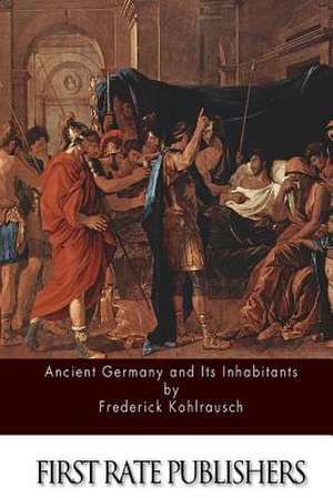 Ancient Germany and Its Inhabitants de Frederick Kohlrausch