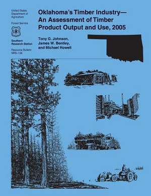 Oklahoma's Timber Industry- An Assessment of Timber Product Output and Use, 2005 de United States Department of Agriculture