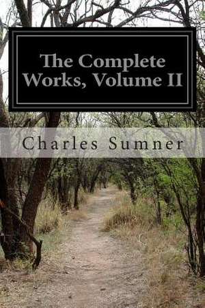 The Complete Works, Volume II de Charles Sumner